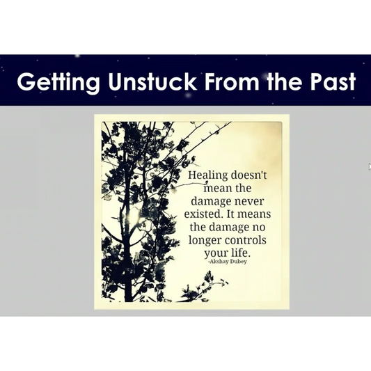 Session 2: Getting Unstuck From the Past